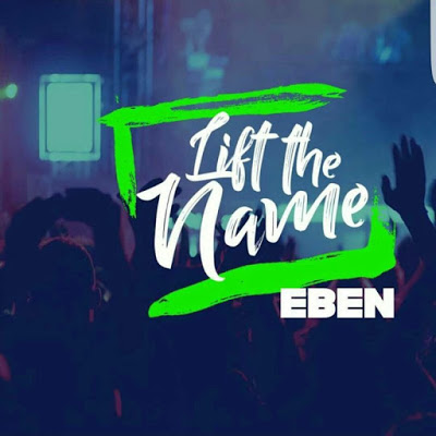 Eben Lift The Name