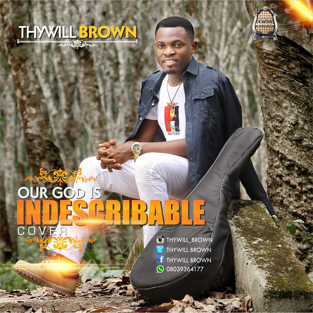 Thywill Brown Our God Is Indescribable