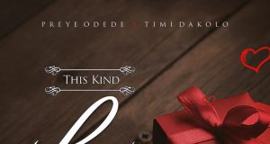Preye Odede Drops New Single ‘This Kind Of Love’ ( Ft. Timi Dakolo ) Preye Odede This Kind Of Love