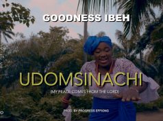 Goodness Ibeh Offers “UDOMSINACHI” & Video (Prod. by Progress Effiong) Goodness Ibeh UDOMSINACHI