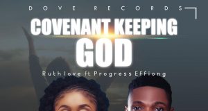 Ruth Love Offers a New Song ‘Covenant Keeping God’ Ft. Progress Effiong Ruth Love Covenant Keeping God