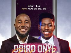 “Odiro Onye Di Ka Gi” by Dr Tj Ft. Moses Bliss Dr Tj Odiro Onye Di Ka Gi