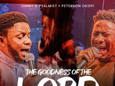 “The Goodness Of The Lord” & Video by Jimmy D Psalmist Ft. Peterson Okopi Jimmy D Psalmist The Goodness Of The Lord