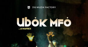 “Ubok Mfo” by El Mafrex (Ft. Ikpa Udo, Bella Esenowo & 316 Radikalz) El Mafrex Ubok Mfo Video