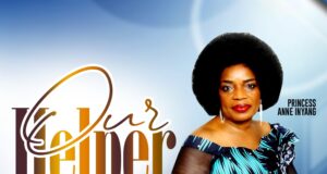 “Our Helper” by Princess Anne Inyang & Lyrics Princess Anne Inyang Our Helper