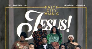 Faith City Music – Jesus (Ft. Le’Andria Johnson) & Video Faith City Music Jesus