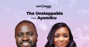 The Unstoppable – Orun Si (Ft. Ayomiku) The Unstoppable Orun Si