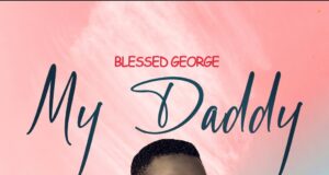 DOWNLOAD MP3: Blessed George – My Daddy Blessed George My Daddy