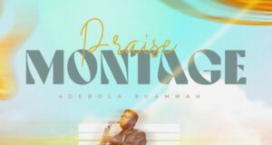 DOWNLOAD MP3: Adebola Shammah – Praise Montage & Video Adebola Shammah Praise Montage