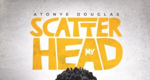 DOWNLOAD MP3: Atonye Douglas – Scatter My Head & Video Atonye Douglas Scatter My Head