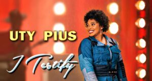 Uty Pius – I Testify & Video Uty Pius I Testify