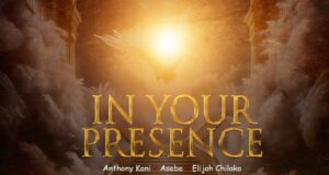 DOWNLOAD MP3: Anthony Kani – In Your Presence Ft. Elijah & Asebe & Video Anthony Kani In Your Presence