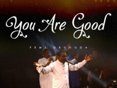 DOWNLOAD MP3: Femi Okunuga – You Are Good & Video Femi Okunuga You Are Good