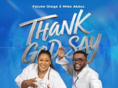 DOWNLOAD MP3: Foluke Otoge – Thank God Say (Ft. Mike Abdul) Foluke Otoge Thank God Say