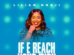 DOWNLOAD MP3: Lilian Nneji – If E Reach Your Turn & Video Lilian Nneji If E Reach Your Turn